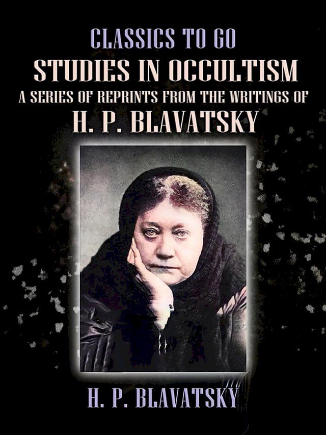  Studies in Occultism A Series of Reprints from the Writings of H. P. Blavatsky(Kobo/電子書)