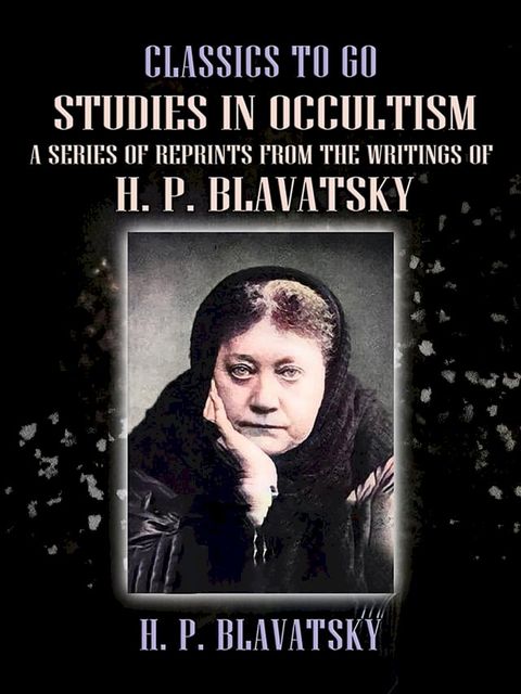 Studies in Occultism A Series of Reprints from the Writings of H. P. Blavatsky(Kobo/電子書)