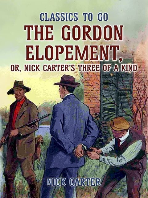 The Gordon Elopement; or, Nick Carter’s Three Of A Kind(Kobo/電子書)