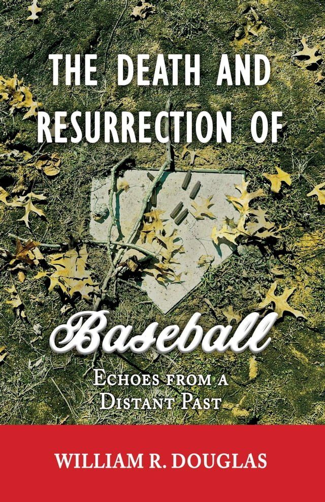  The Death and Resurrection of Baseball: Echoes from a Distant Past(Kobo/電子書)