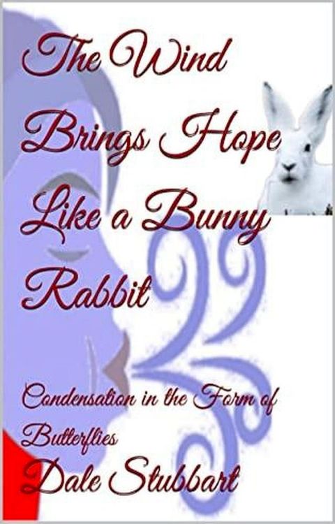 The Wind Brings Hope Like a Bunny Rabbit - Condensation in the Form of Butterflies(Kobo/電子書)