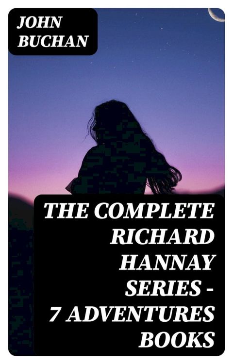 The Complete Richard Hannay Series - 7 Adventures Books(Kobo/電子書)