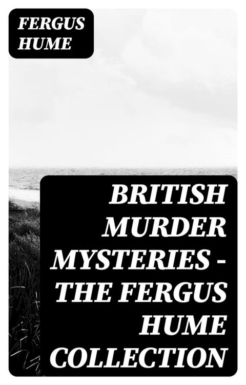 British Murder Mysteries - The Fergus Hume Collection(Kobo/電子書)