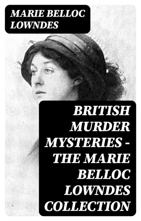 British Murder Mysteries - The Marie Belloc Lowndes Collection(Kobo/電子書)