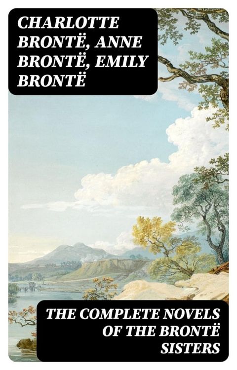 The Complete Novels of the Bront&euml; Sisters(Kobo/電子書)