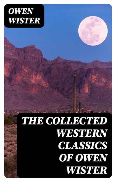 The Collected Western Classics of Owen Wister(Kobo/電子書)