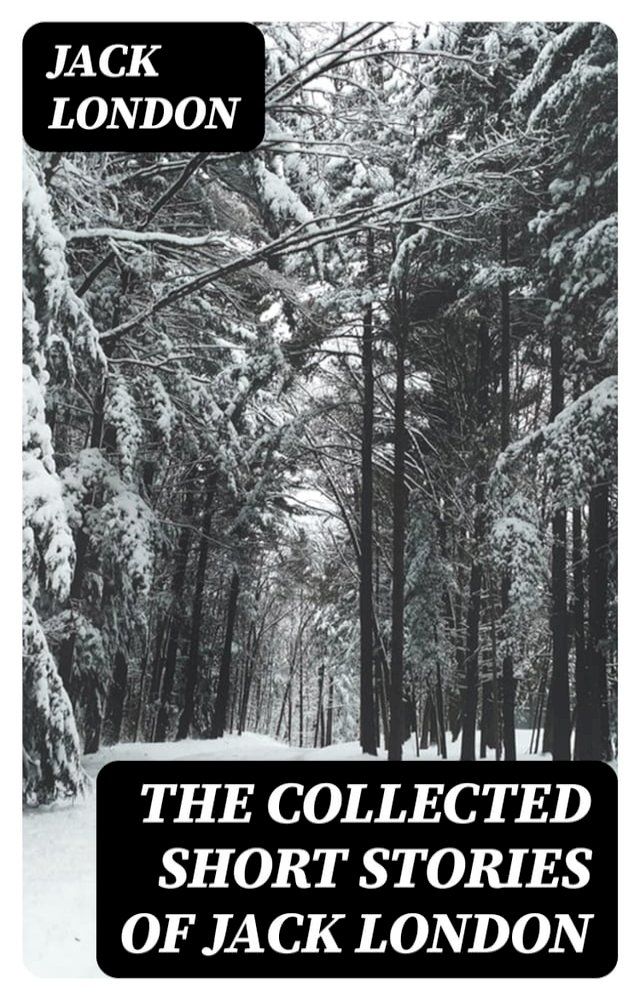  The Collected Short Stories of Jack London(Kobo/電子書)