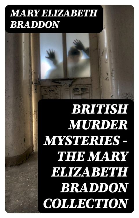 British Murder Mysteries - The Mary Elizabeth Braddon Collection(Kobo/電子書)