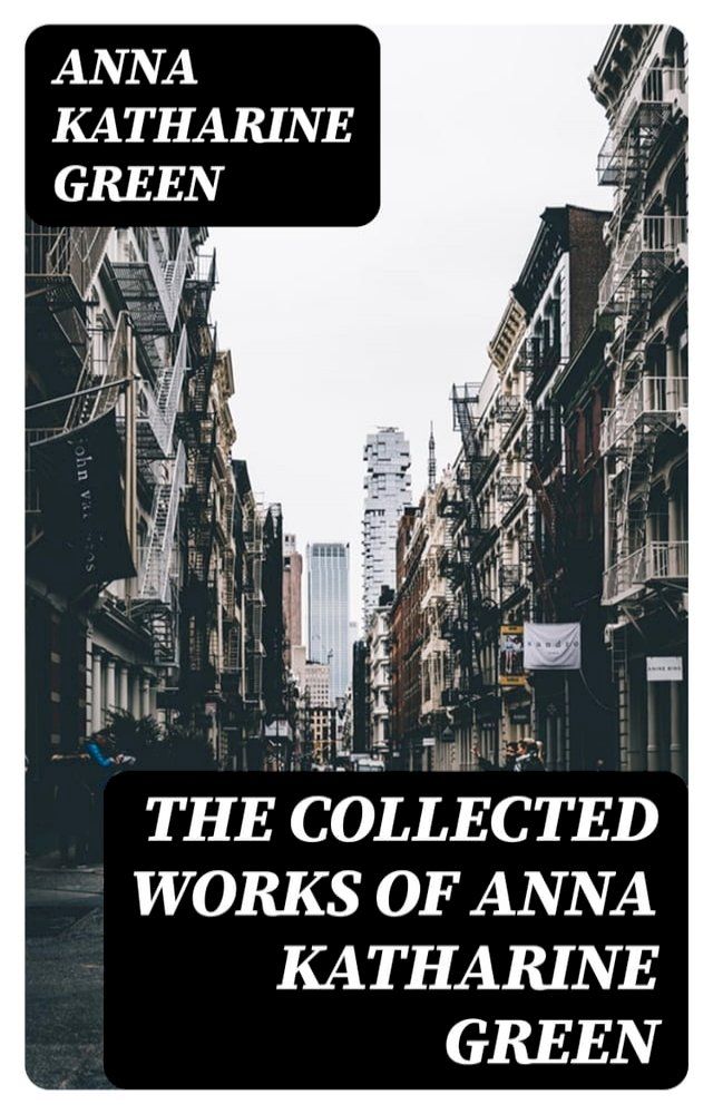  The Collected Works of Anna Katharine Green(Kobo/電子書)