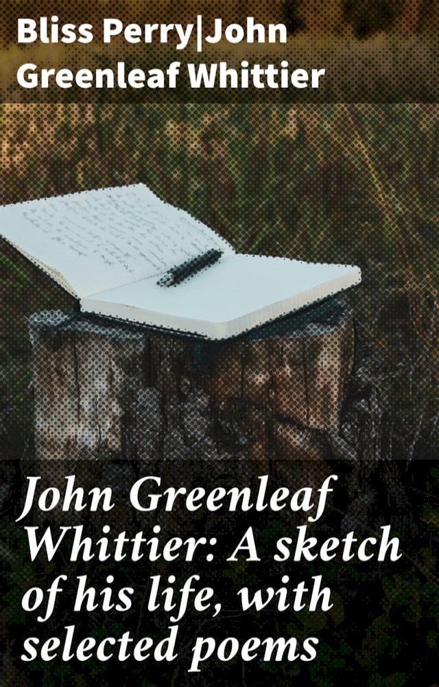  John Greenleaf Whittier: A sketch of his life, with selected poems(Kobo/電子書)