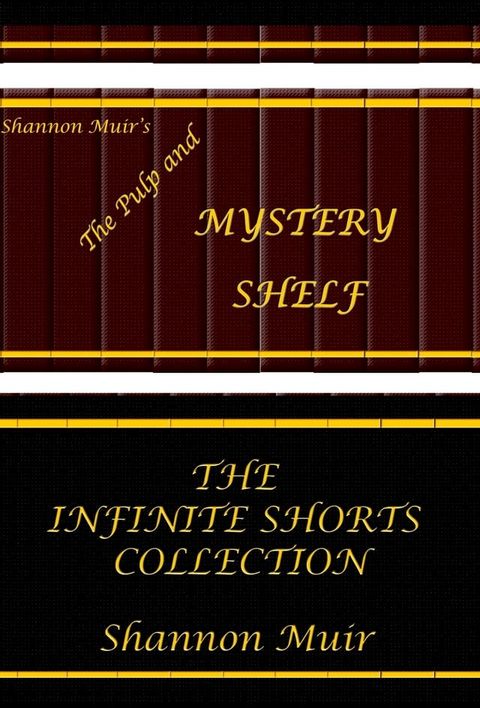 Shannon Muir's The Pulp and Mystery Shelf: The Infinite Shorts Collection(Kobo/電子書)