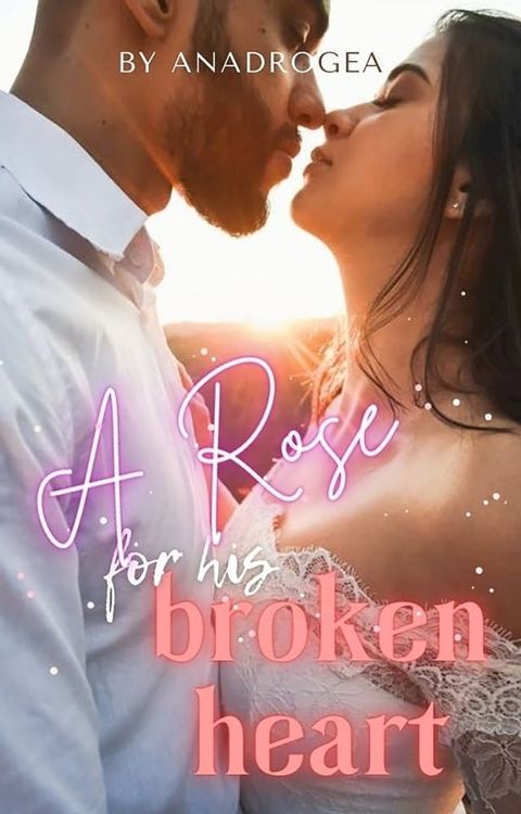 A Rose For His Broken Heart: A Novel(Kobo/電子書)