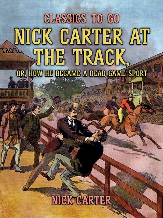  Nick Carter at the Track, or, How He Became A Dead Game Sport(Kobo/電子書)