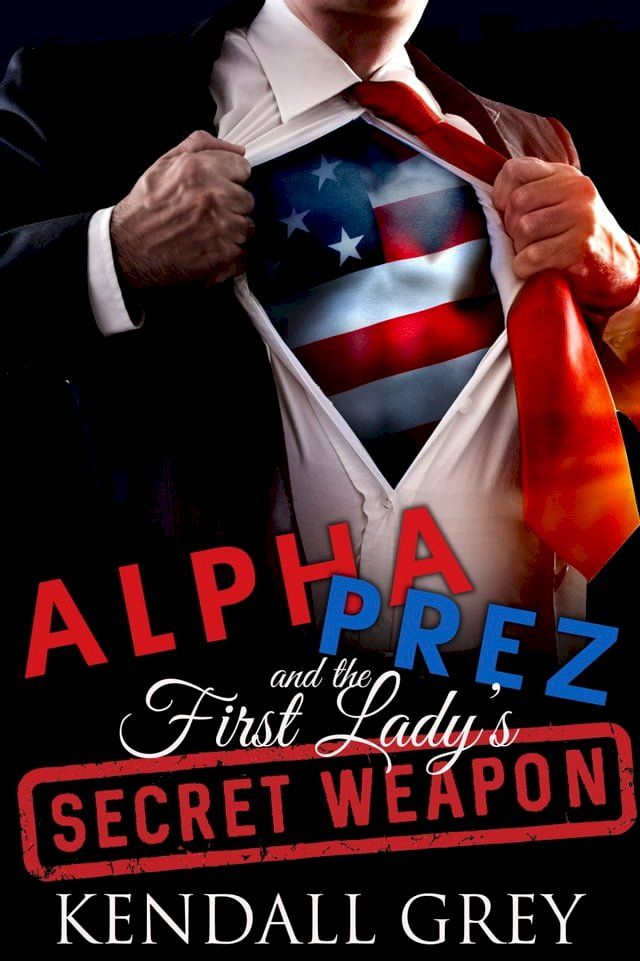  Alpha Prez and the First Lady's Secret Weapon(Kobo/電子書)