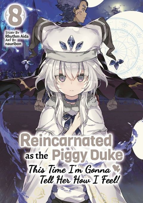 Reincarnated as the Piggy Duke: This Time I’m Gonna Tell Her How I Feel! Volume 8(Kobo/電子書)