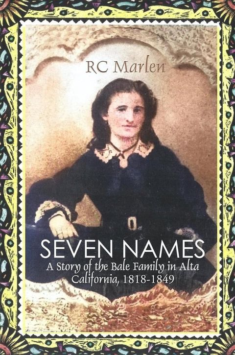 Seven Names: A Story of the Bale Family in Alta California, 1818-1849(Kobo/電子書)