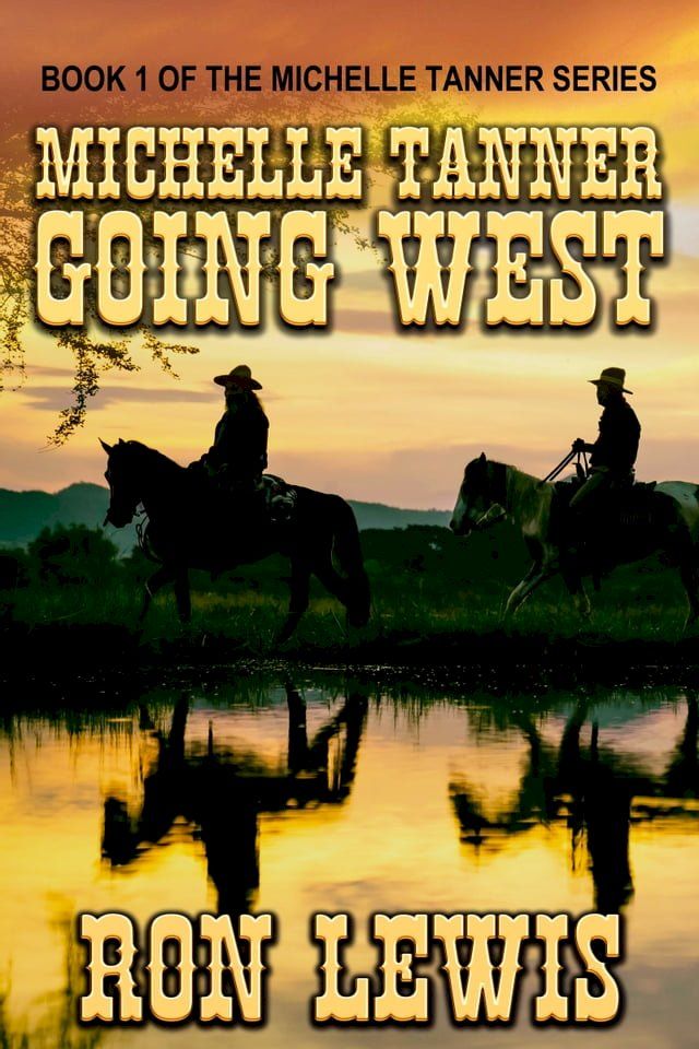  Michelle Tanner Going West: Book 1 of the Western series(Kobo/電子書)