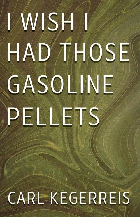 I Wish I Had Those Gasoline Pellets(Kobo/電子書)