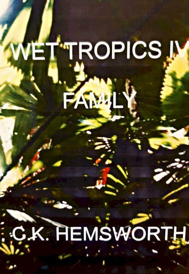  Wet Tropics IV Family(Kobo/電子書)