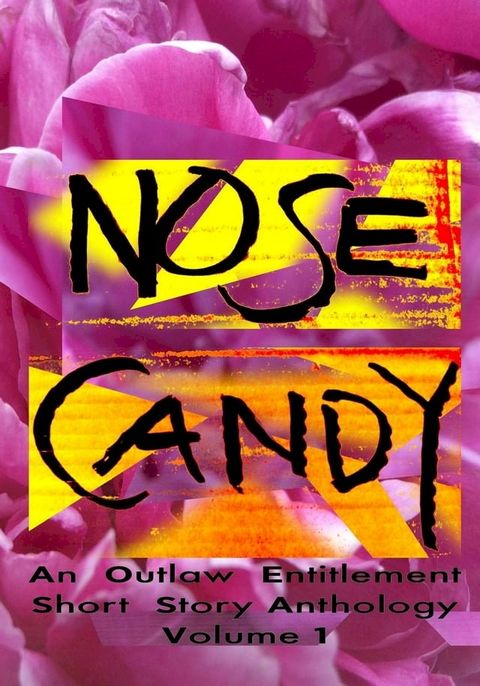 Nose Candy - An Outlaw Entitlement Short Story Anthology Volume 1(Kobo/電子書)