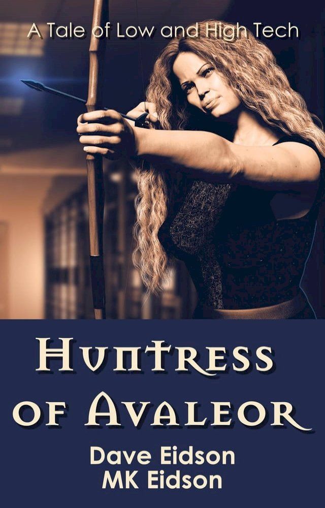  Huntress of Avaleor: A Tale of Low and High Tech(Kobo/電子書)