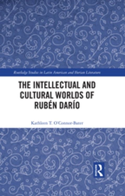 The Intellectual and Cultural Worlds of Rub&eacute;n Dar&iacute;o(Kobo/電子書)