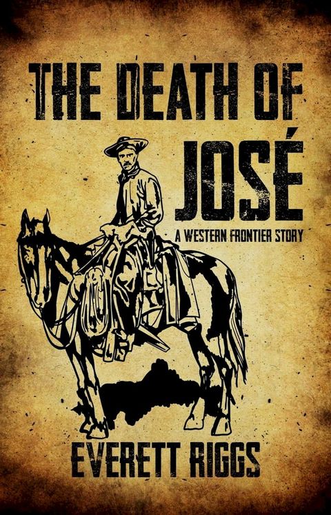 The Death of Jos&eacute;: A Western Frontier Story(Kobo/電子書)