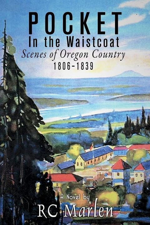 Pocket in the Waistcoat; Scenes of Oregon Country 1806-1839(Kobo/電子書)