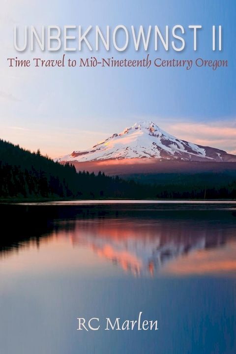 Unbeknownst II, Time Travel to Mid-Nineteenth Century Oregon(Kobo/電子書)