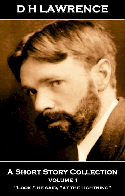 D H Lawrence - A Short Story Collection - Volume 1: "Look," he said, "at the lightning"(Kobo/電子書)