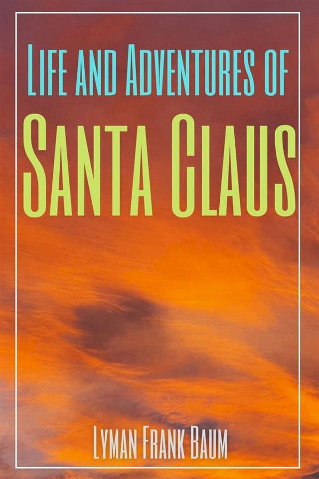  Life and Adventures of Santa Claus (Annotated)(Kobo/電子書)