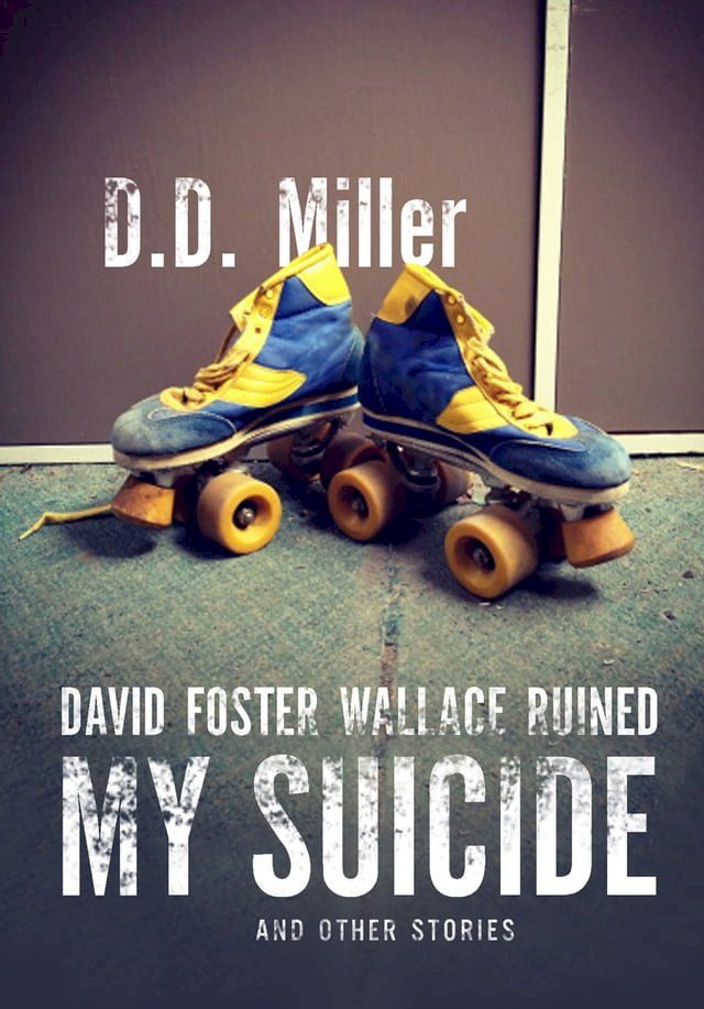  David Foster Wallace Ruined My Suicide(Kobo/電子書)