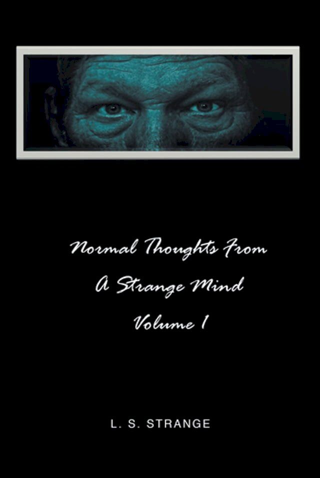  NORMAL THOUGHTS FROM A STRANGE MIND: VOLUME I(Kobo/電子書)