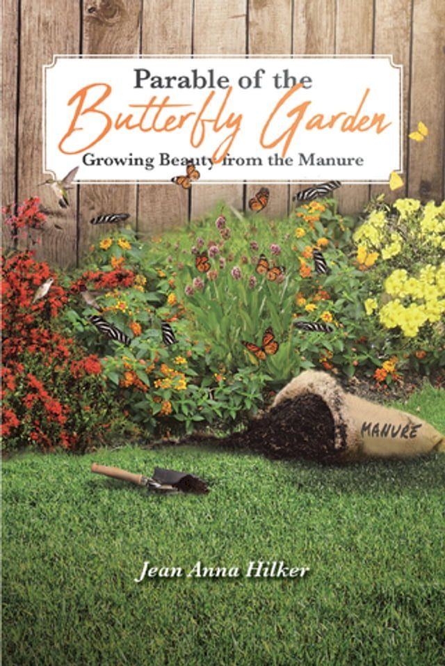  Parable of the Butterfly Garden: Growing Beauty from the Manure(Kobo/電子書)