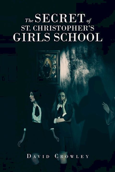 The Secret Of St. Christopher's Girls School(Kobo/電子書)