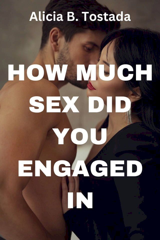  HOW MUCH SEX DID YOU ENGAGED IN(Kobo/電子書)