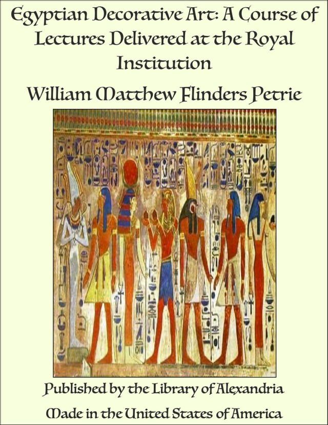  Egyptian Decorative Art: A Course of Lectures Delivered at the Royal Institution(Kobo/電子書)