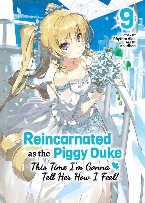 Reincarnated as the Piggy Duke: This Time I’m Gonna Tell Her How I Feel! Volume 9(Kobo/電子書)