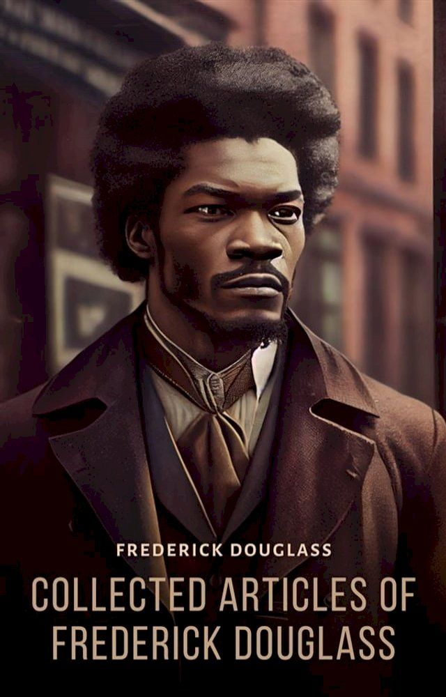  Collected Articles of Frederick Douglass(Kobo/電子書)