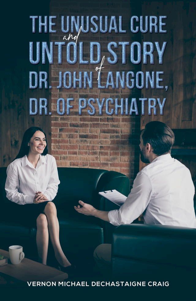  The Unusual Cure and Untold Story of Dr. John Langone, Dr. of Psychiatry(Kobo/電子書)