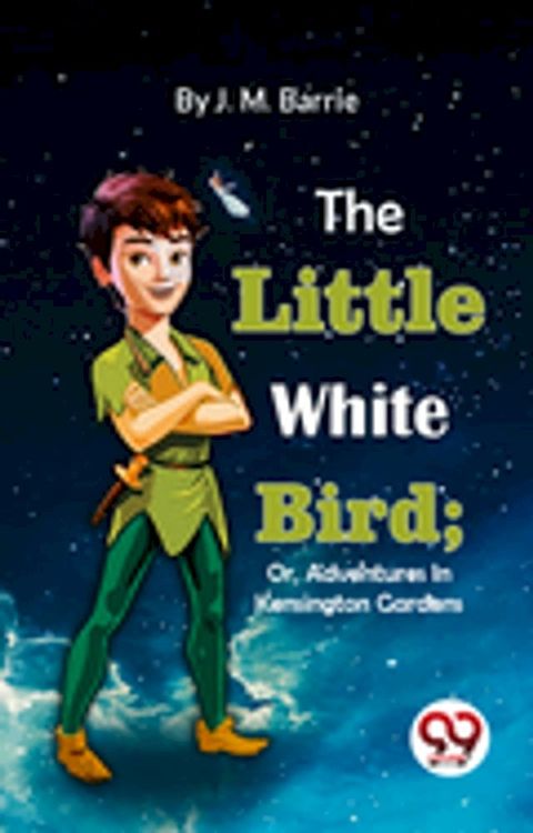 The Little White Bird; Or, Adventures In Kensington Gardens(Kobo/電子書)