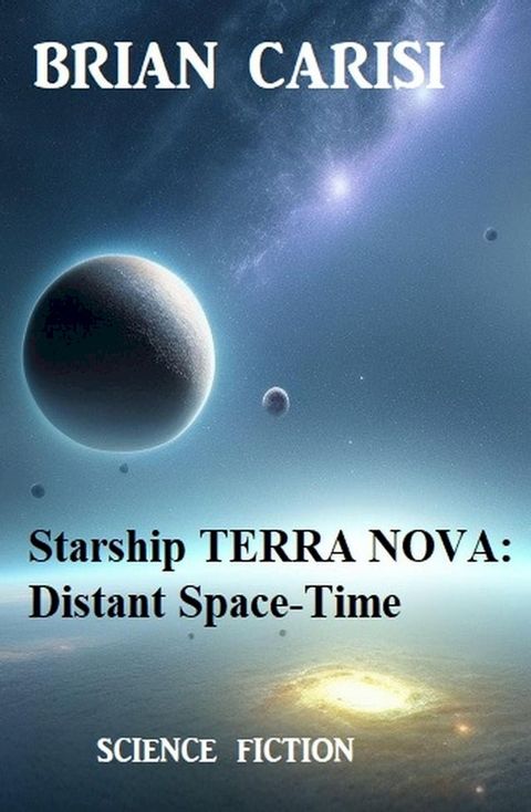 Starship TERRA NOVA: Distant Space-Time(Kobo/電子書)