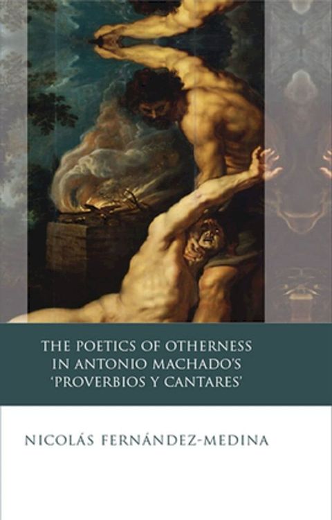 The Poetics of Otherness in Antonio Machado's 'proverbios Y Cantares'(Kobo/電子書)