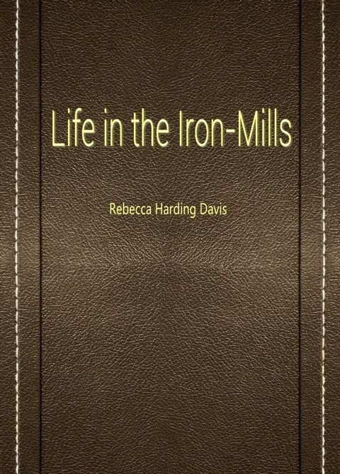 Life in the Iron-Mills(Kobo/電子書)