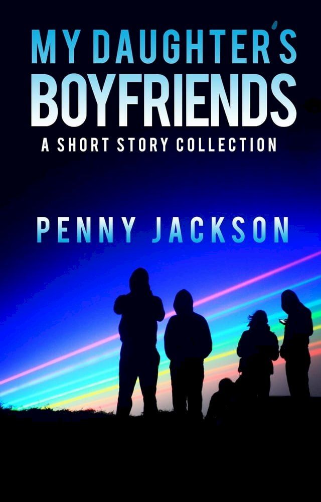  My Daughter's Boyfriends: A Short Story Collection(Kobo/電子書)