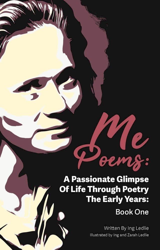  Me Poems: A Passionate Glimpse Of Life Through Poetry The Early Years: Book One(Kobo/電子書)