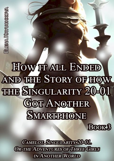 Book 3. How it all Ended and the Story of how the Singularity 20-01 Got Another Smartphone(Kobo/電子書)