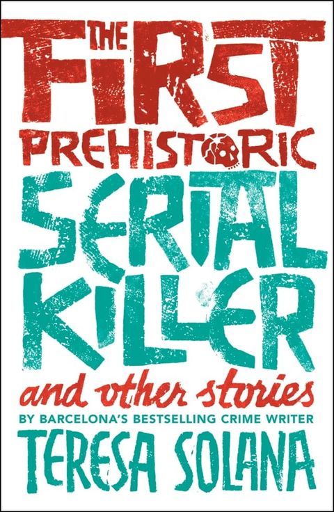 The First Prehistoric Serial Killer and Other Stories(Kobo/電子書)