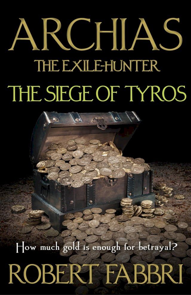  Archias the Exile-Hunter - The Siege of Tyros. An Alexander's Legacy novella(Kobo/電子書)