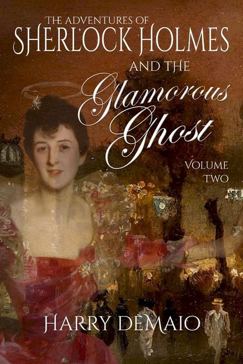 The Adventures of Sherlock Holmes and the Glamorous Ghost - Book 2(Kobo/電子書)